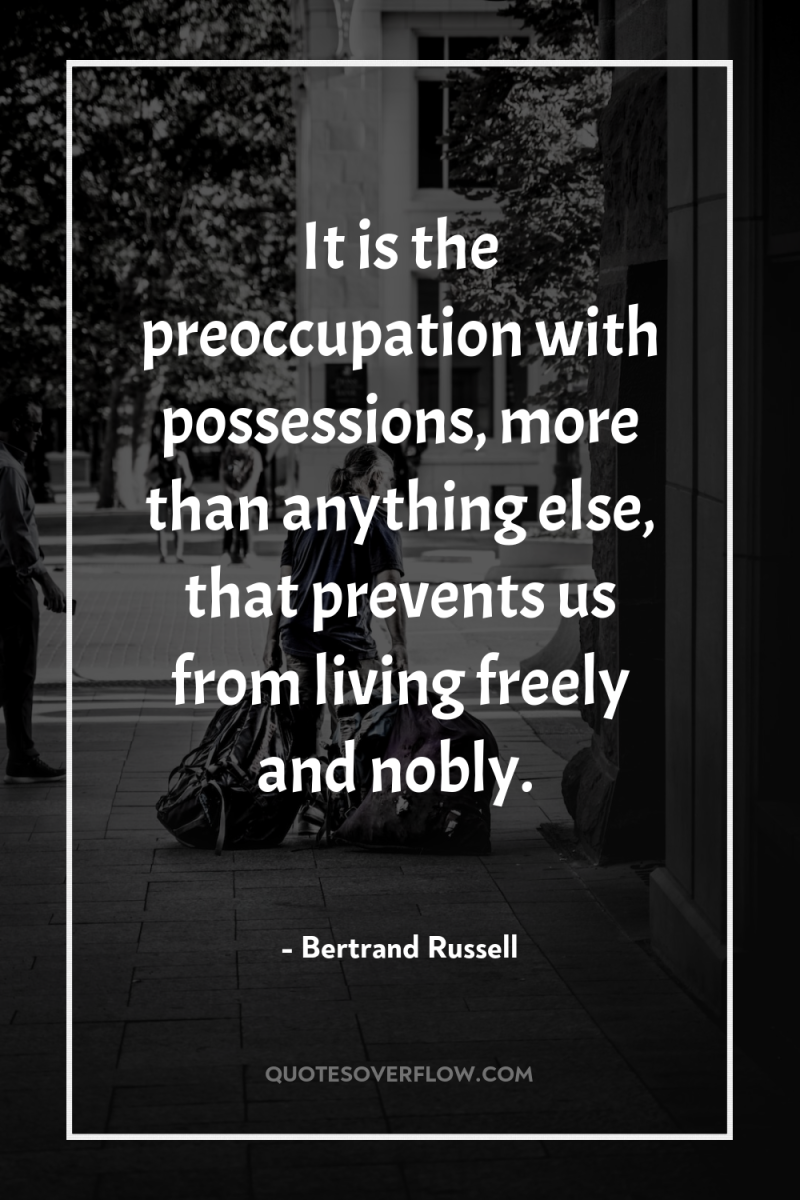 It is the preoccupation with possessions, more than anything else,...