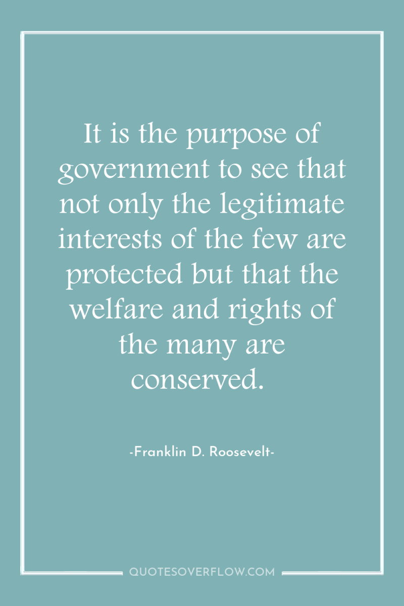 It is the purpose of government to see that not...