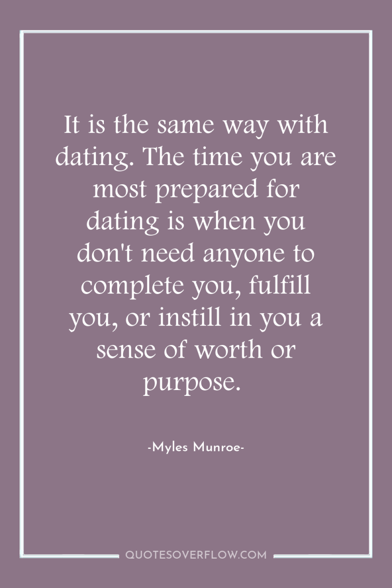 It is the same way with dating. The time you...