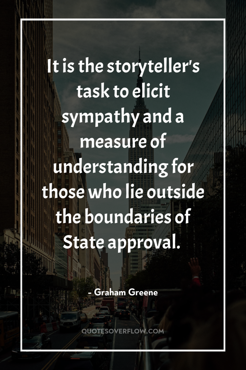It is the storyteller's task to elicit sympathy and a...