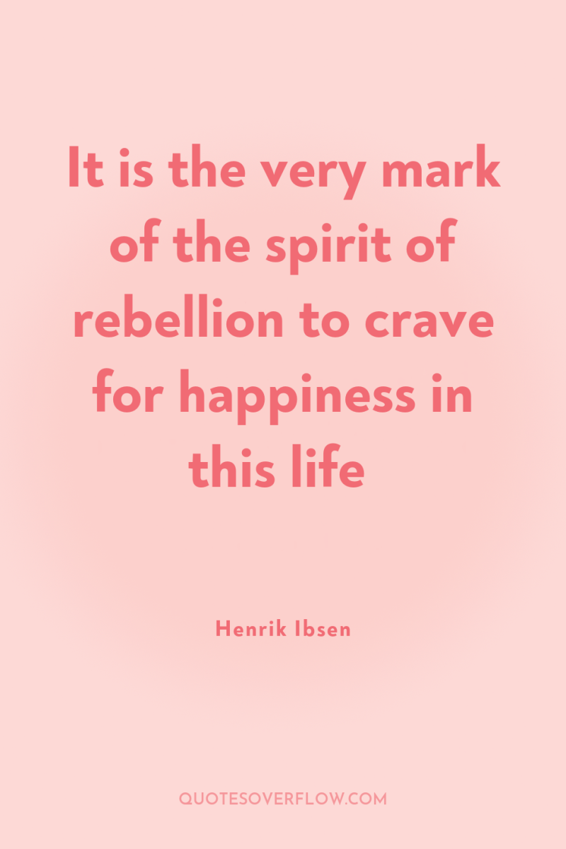 It is the very mark of the spirit of rebellion...