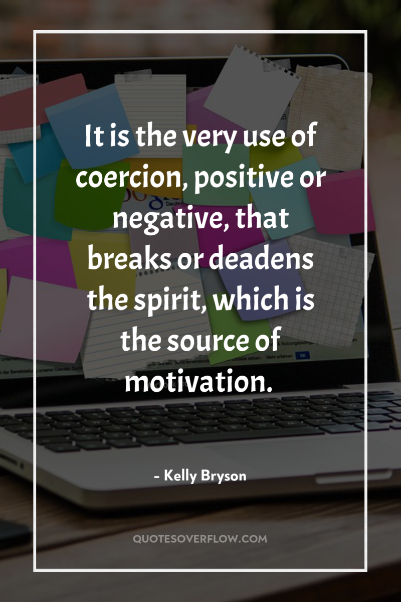 It is the very use of coercion, positive or negative,...