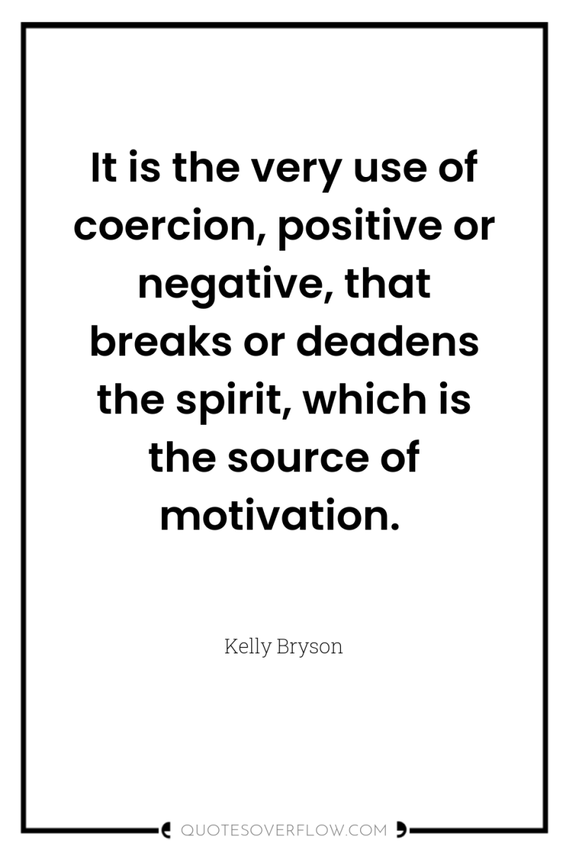 It is the very use of coercion, positive or negative,...