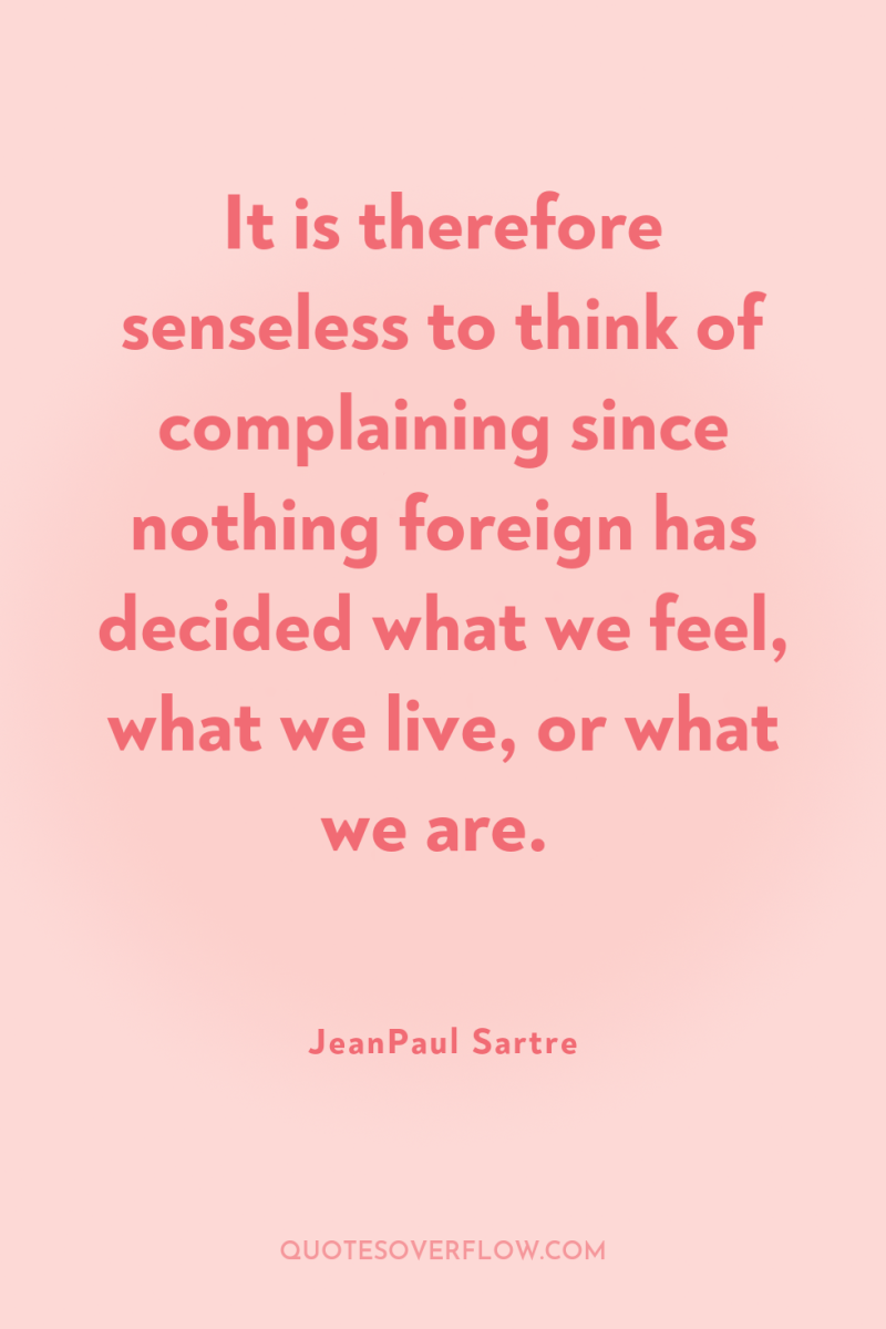It is therefore senseless to think of complaining since nothing...