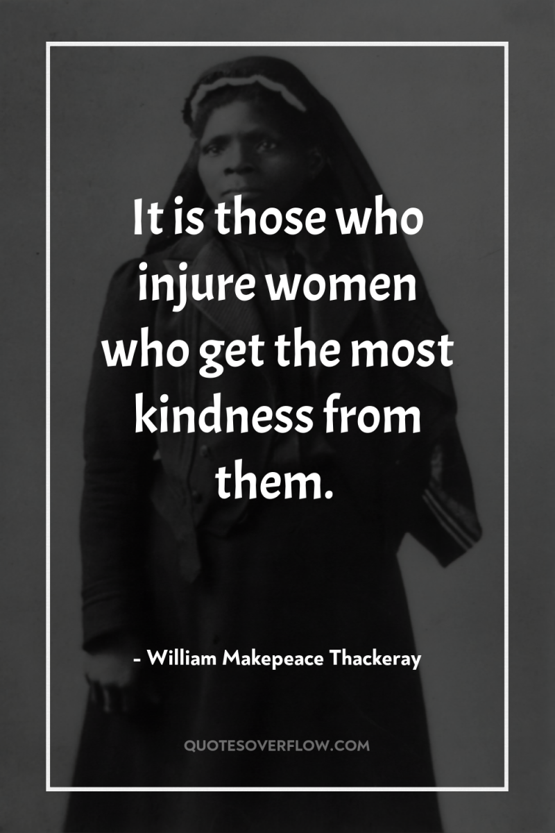 It is those who injure women who get the most...