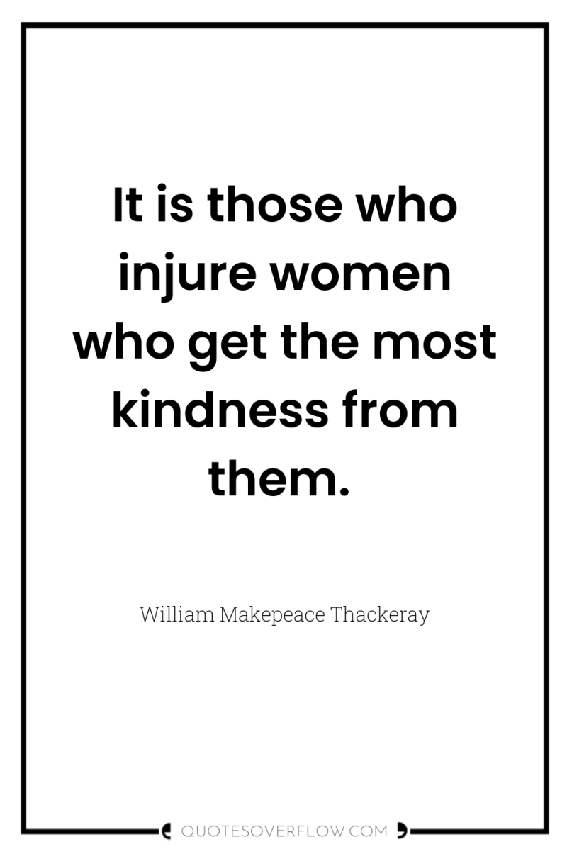 It is those who injure women who get the most...