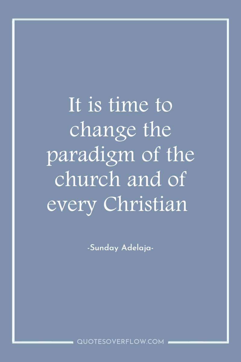 It is time to change the paradigm of the church...