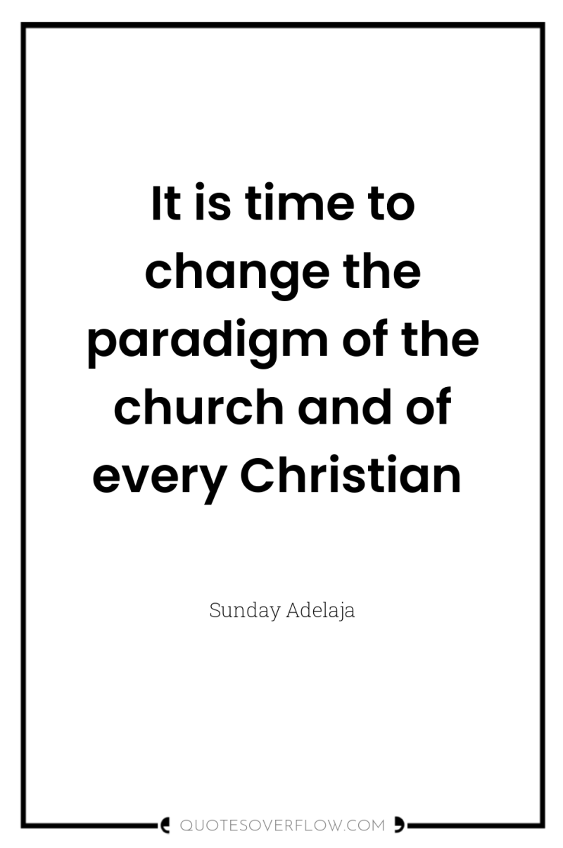 It is time to change the paradigm of the church...