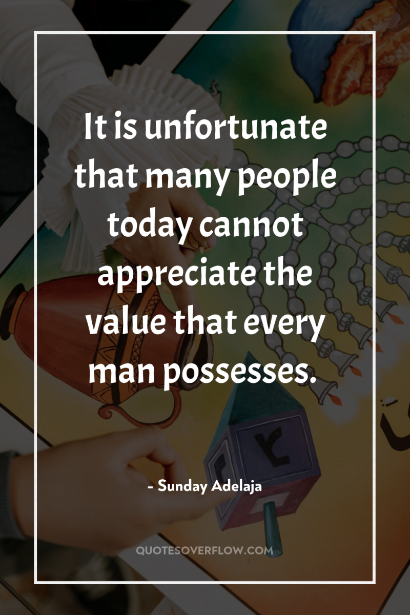 It is unfortunate that many people today cannot appreciate the...