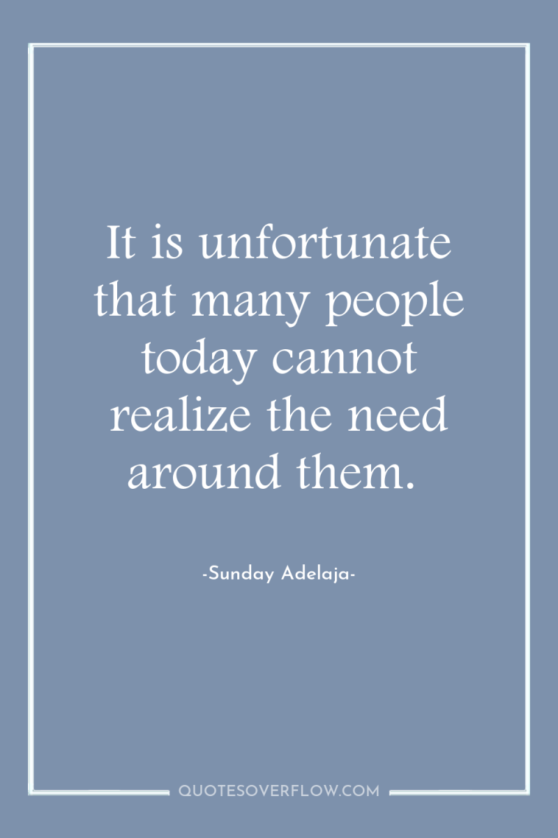 It is unfortunate that many people today cannot realize the...