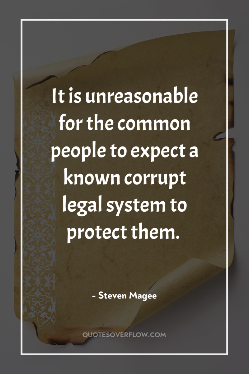 It is unreasonable for the common people to expect a...