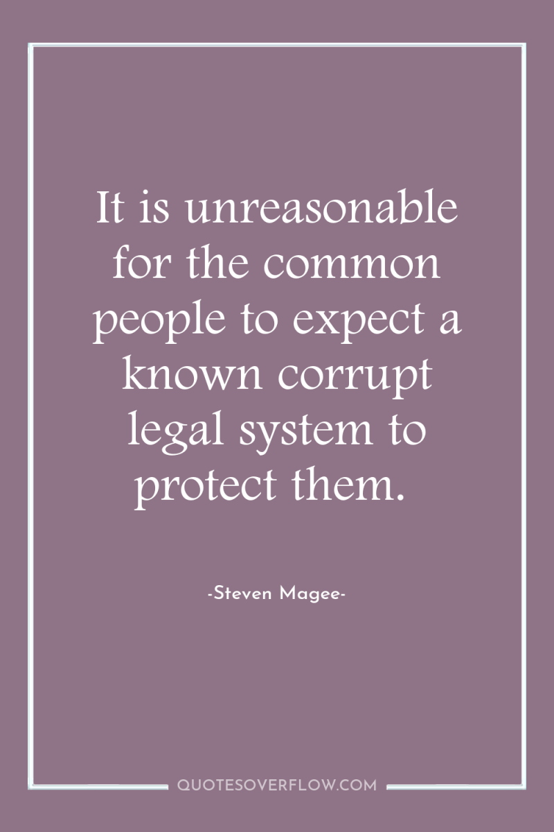 It is unreasonable for the common people to expect a...