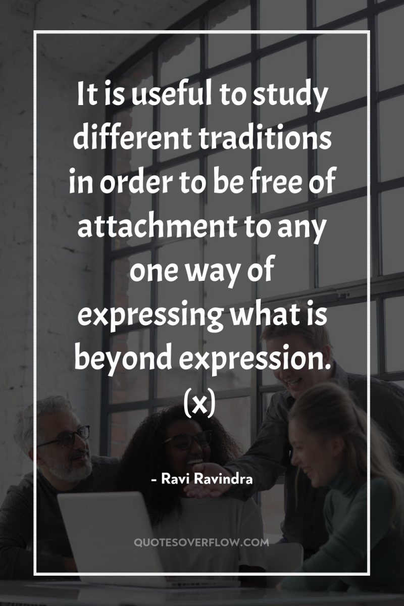 It is useful to study different traditions in order to...