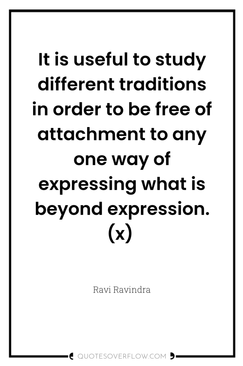 It is useful to study different traditions in order to...