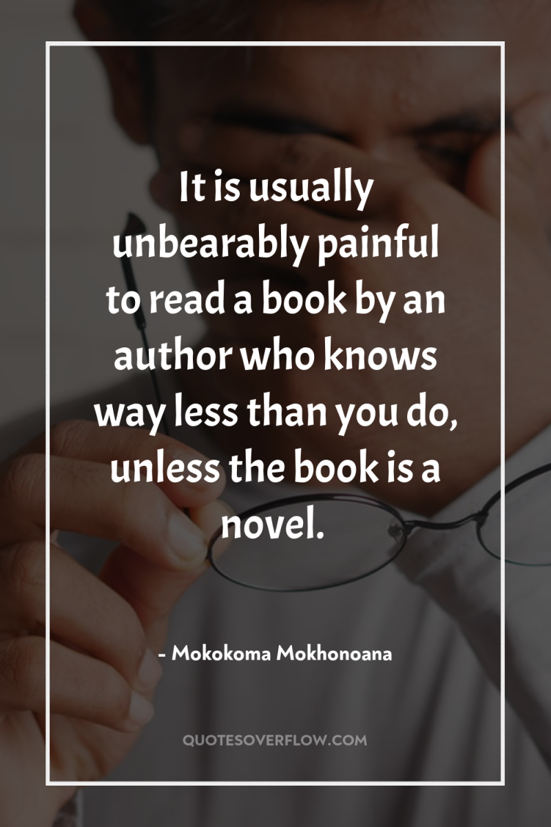 It is usually unbearably painful to read a book by...