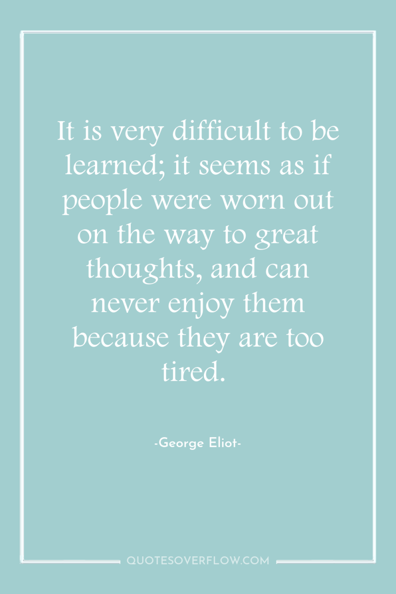 It is very difficult to be learned; it seems as...