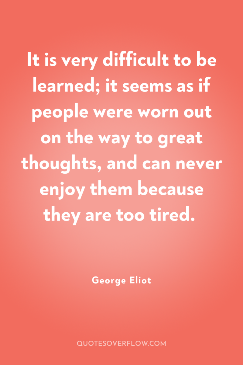 It is very difficult to be learned; it seems as...