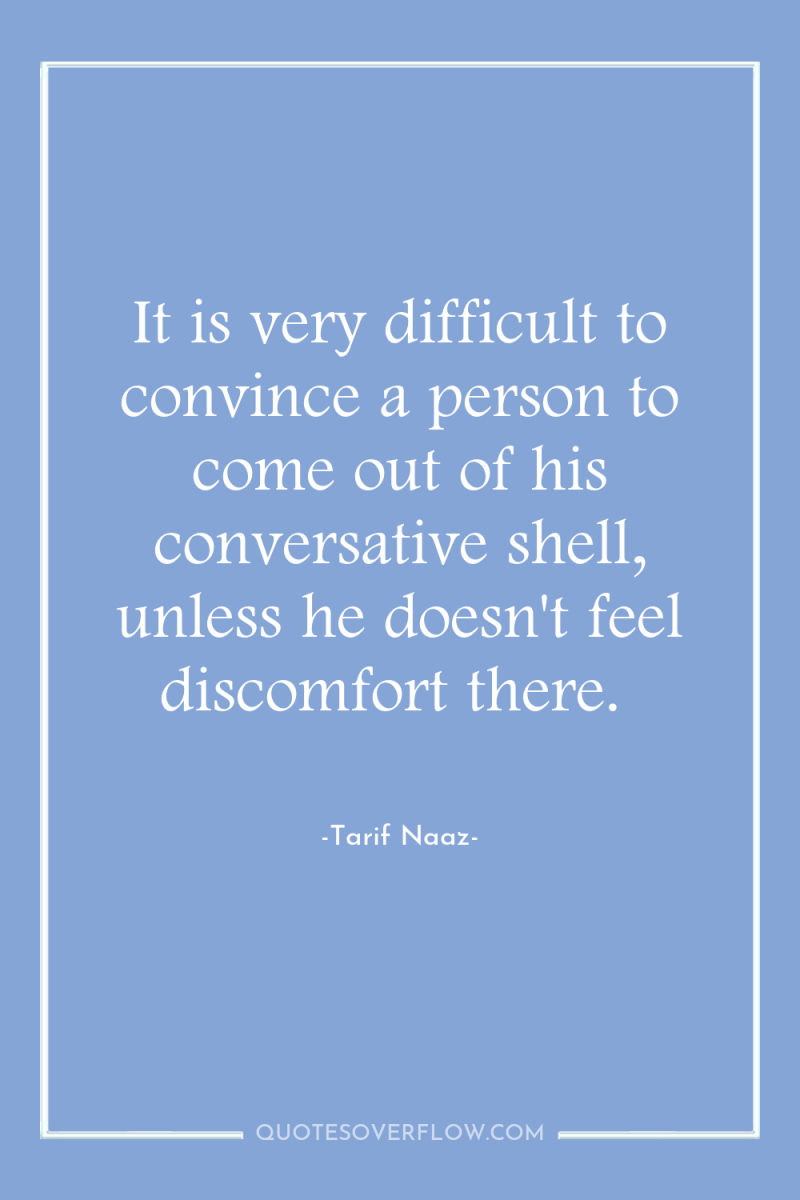 It is very difficult to convince a person to come...