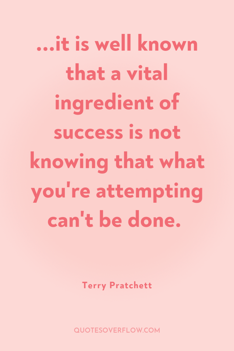 ...it is well known that a vital ingredient of success...