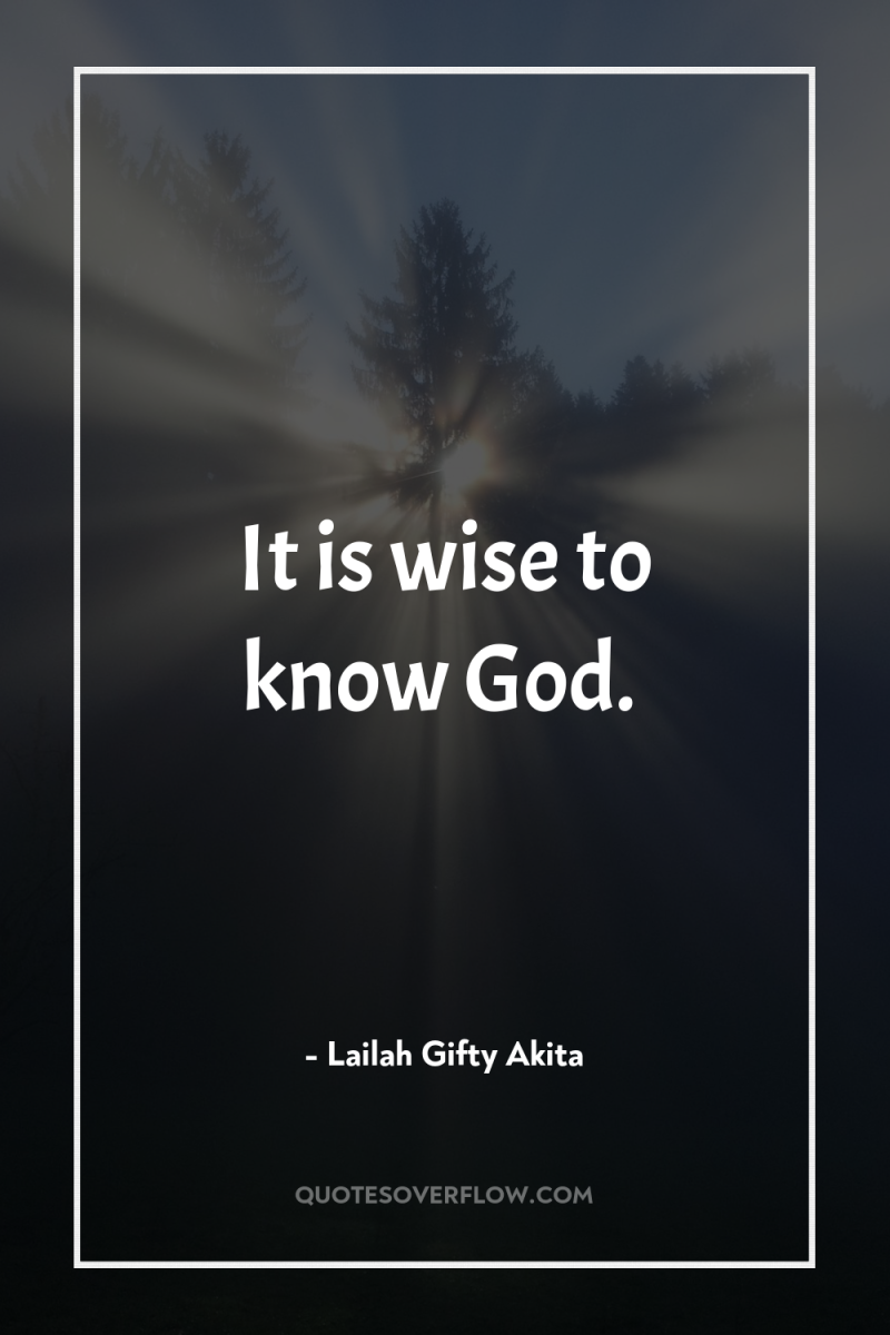 It is wise to know God. 