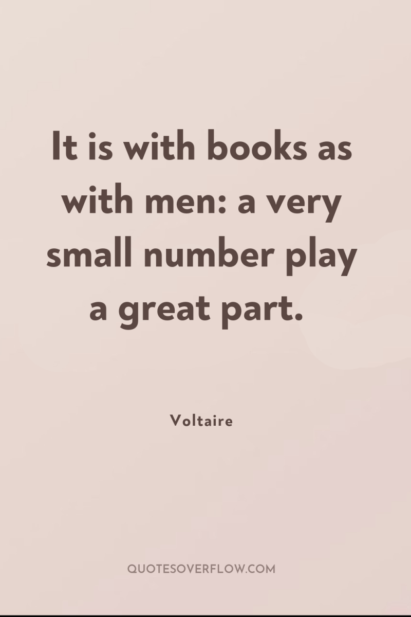 It is with books as with men: a very small...