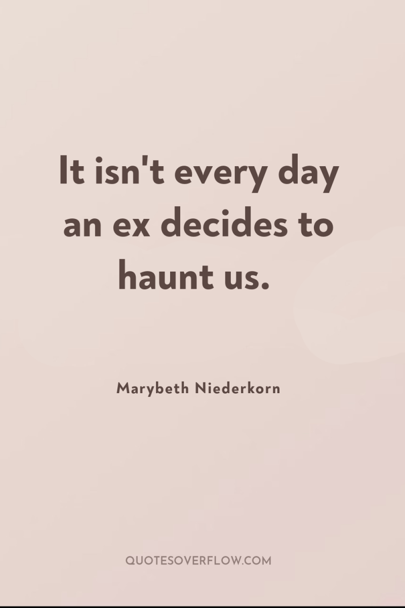 It isn't every day an ex decides to haunt us. 