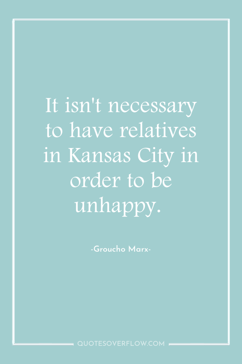 It isn't necessary to have relatives in Kansas City in...