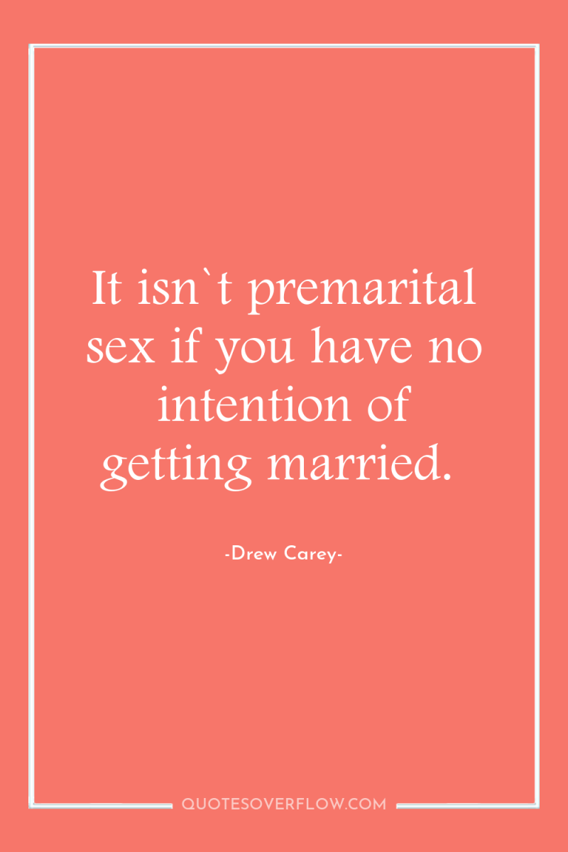 It isn`t premarital sex if you have no intention of...