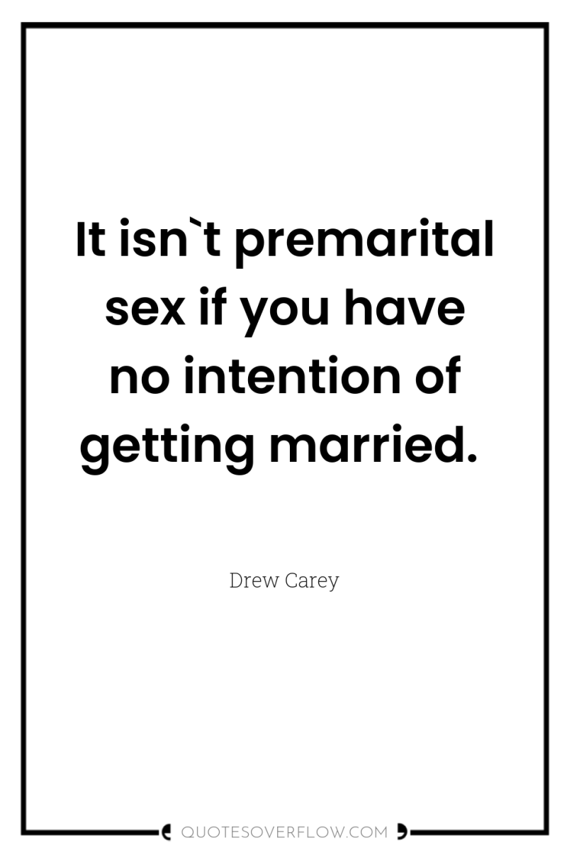 It isn`t premarital sex if you have no intention of...