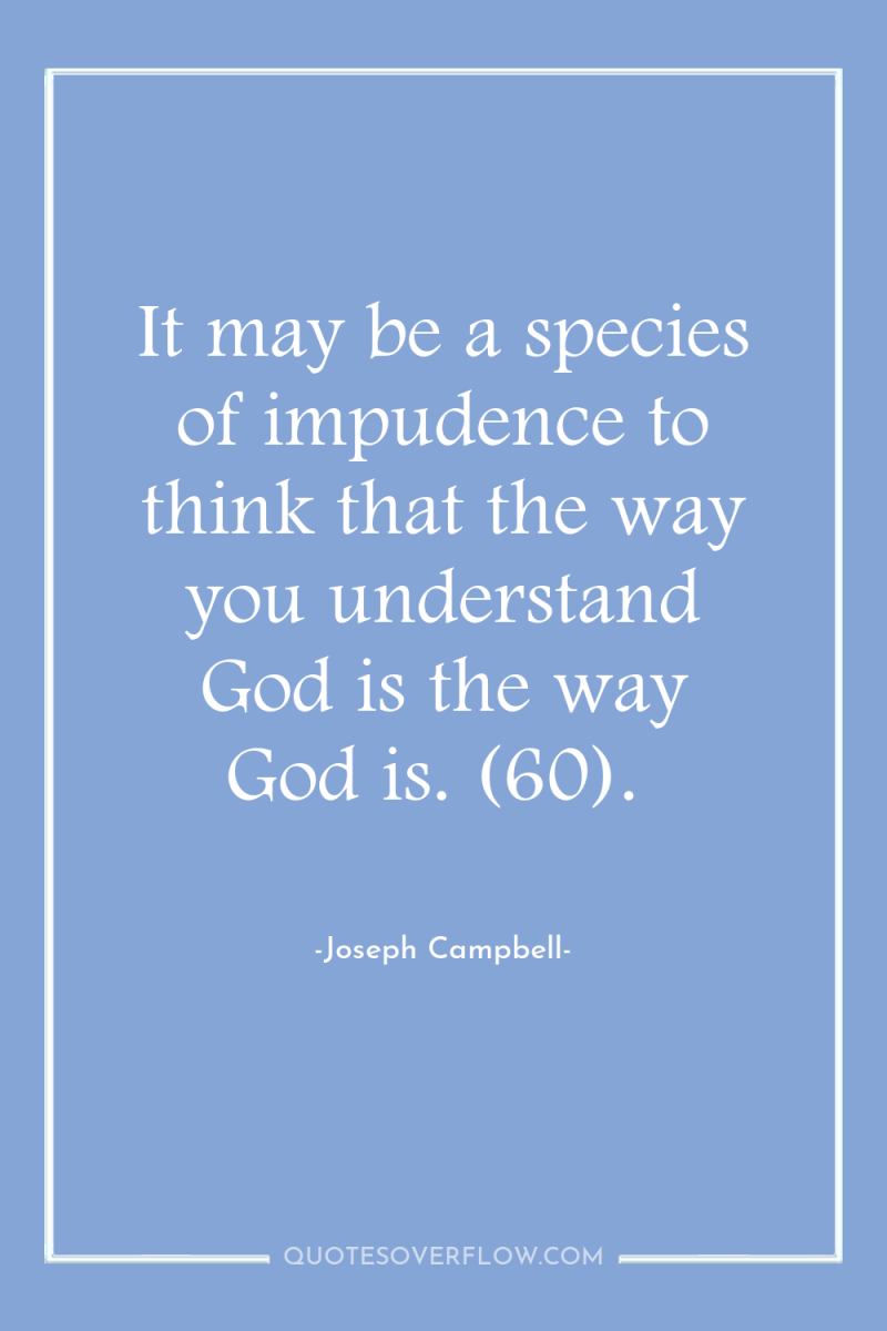 It may be a species of impudence to think that...