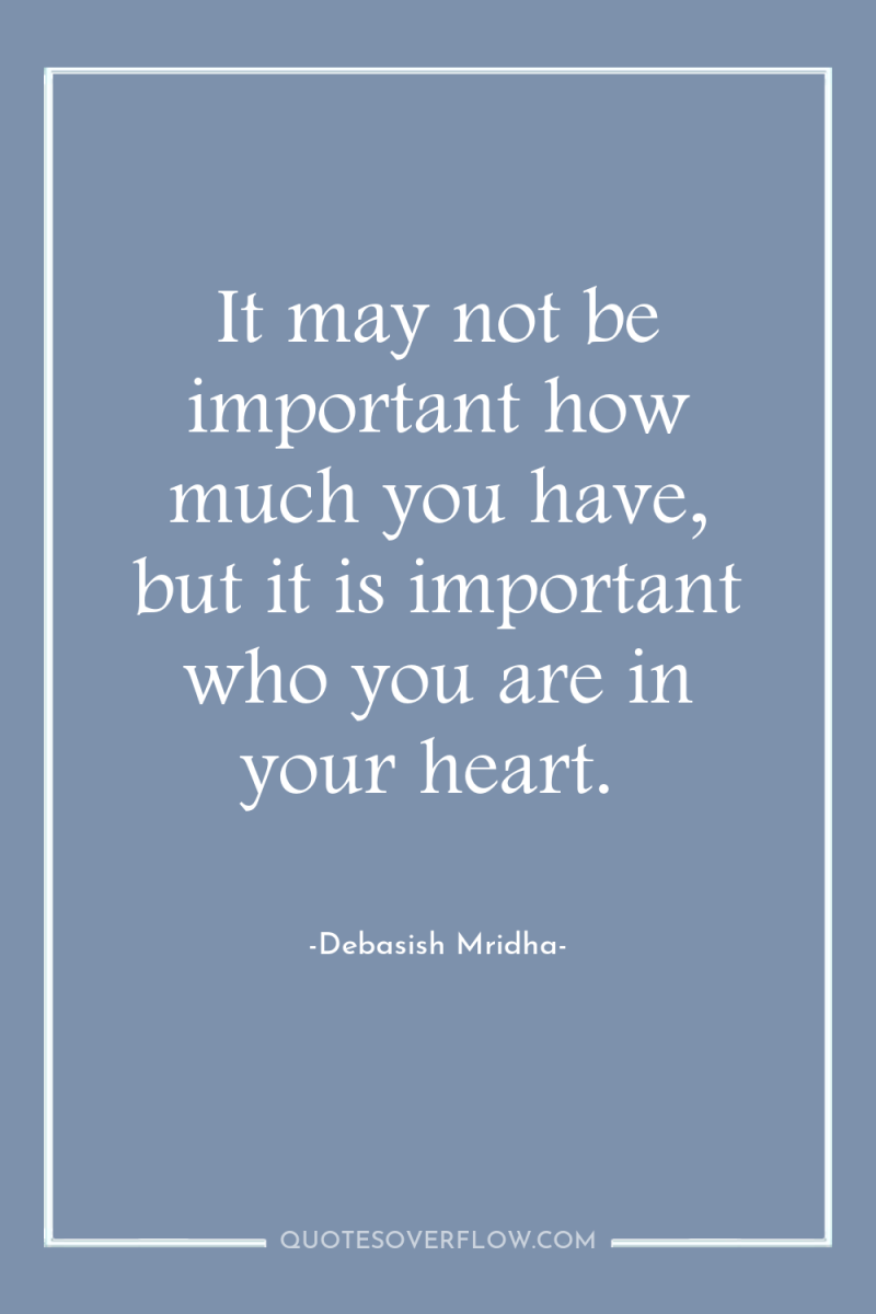 It may not be important how much you have, but...