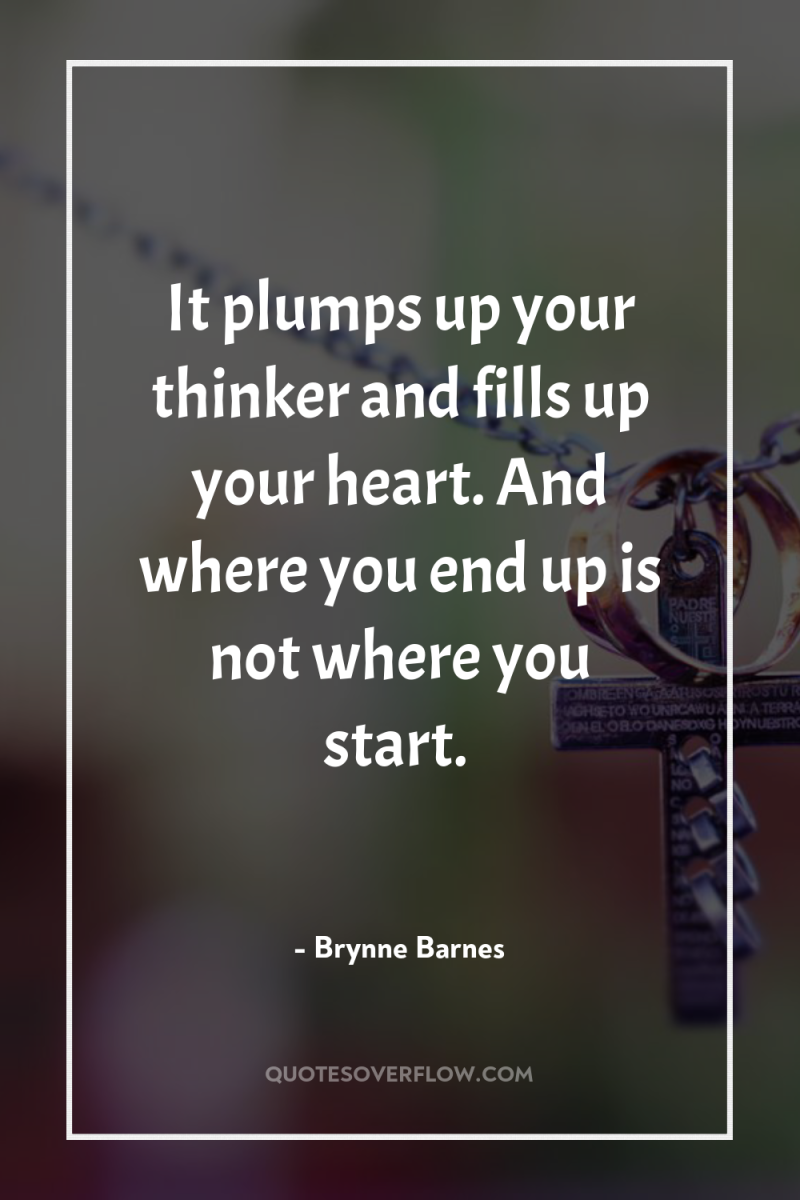 It plumps up your thinker and fills up your heart....