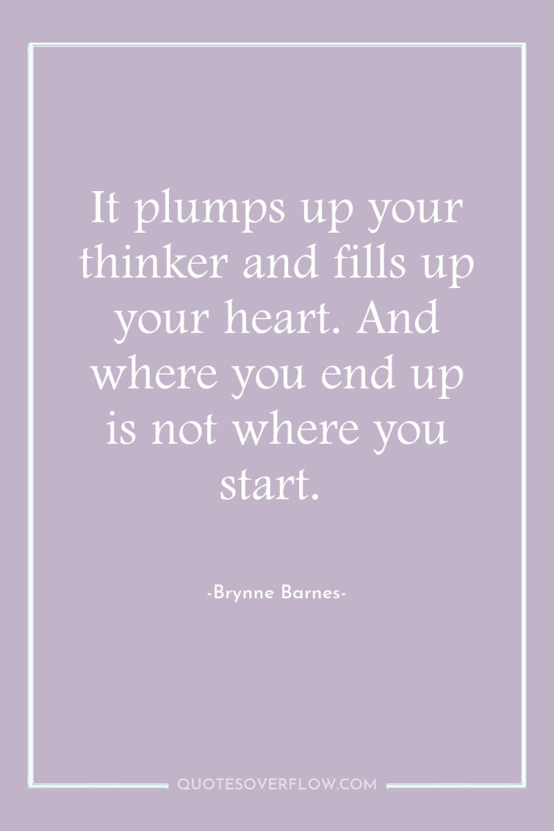 It plumps up your thinker and fills up your heart....