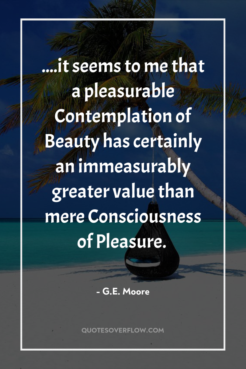 ....it seems to me that a pleasurable Contemplation of Beauty...