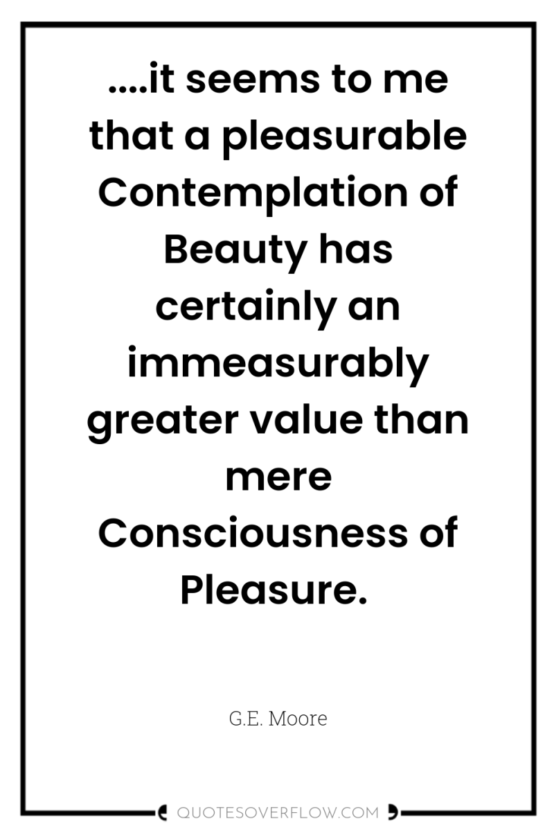 ....it seems to me that a pleasurable Contemplation of Beauty...