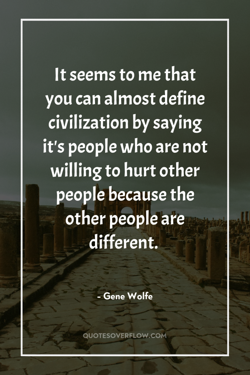 It seems to me that you can almost define civilization...