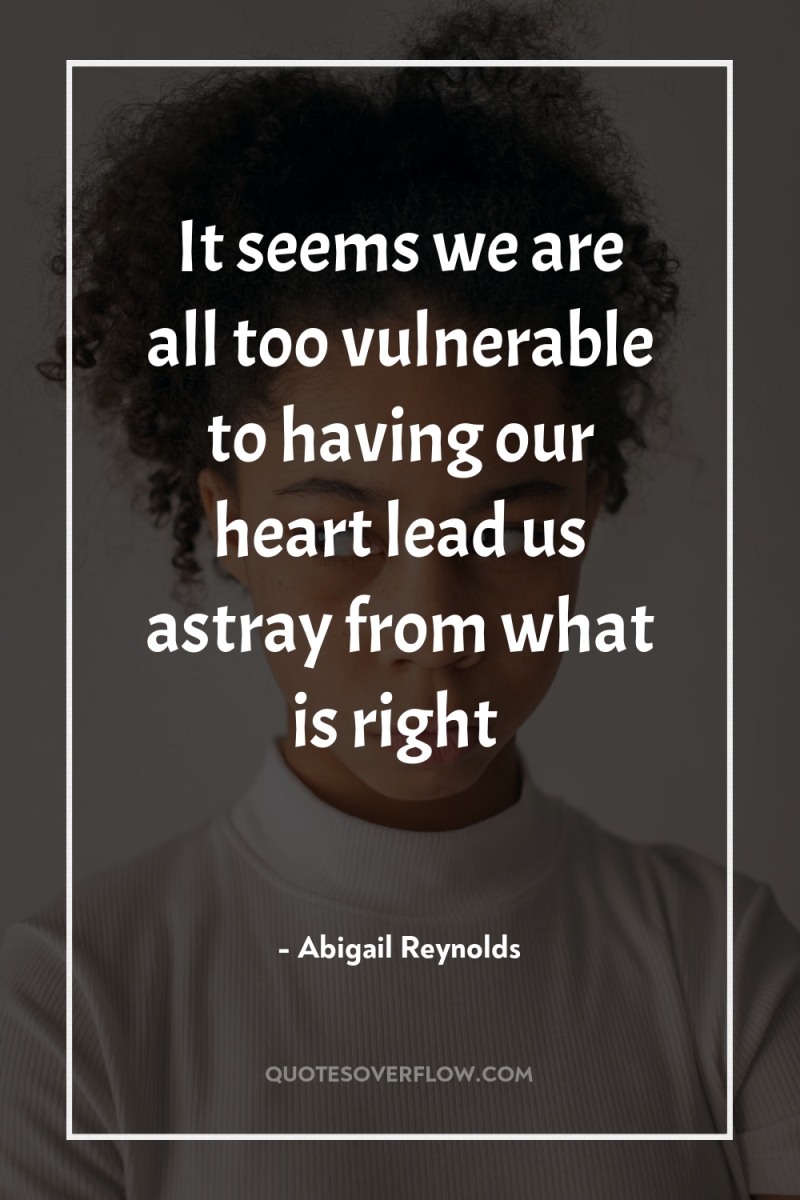 It seems we are all too vulnerable to having our...