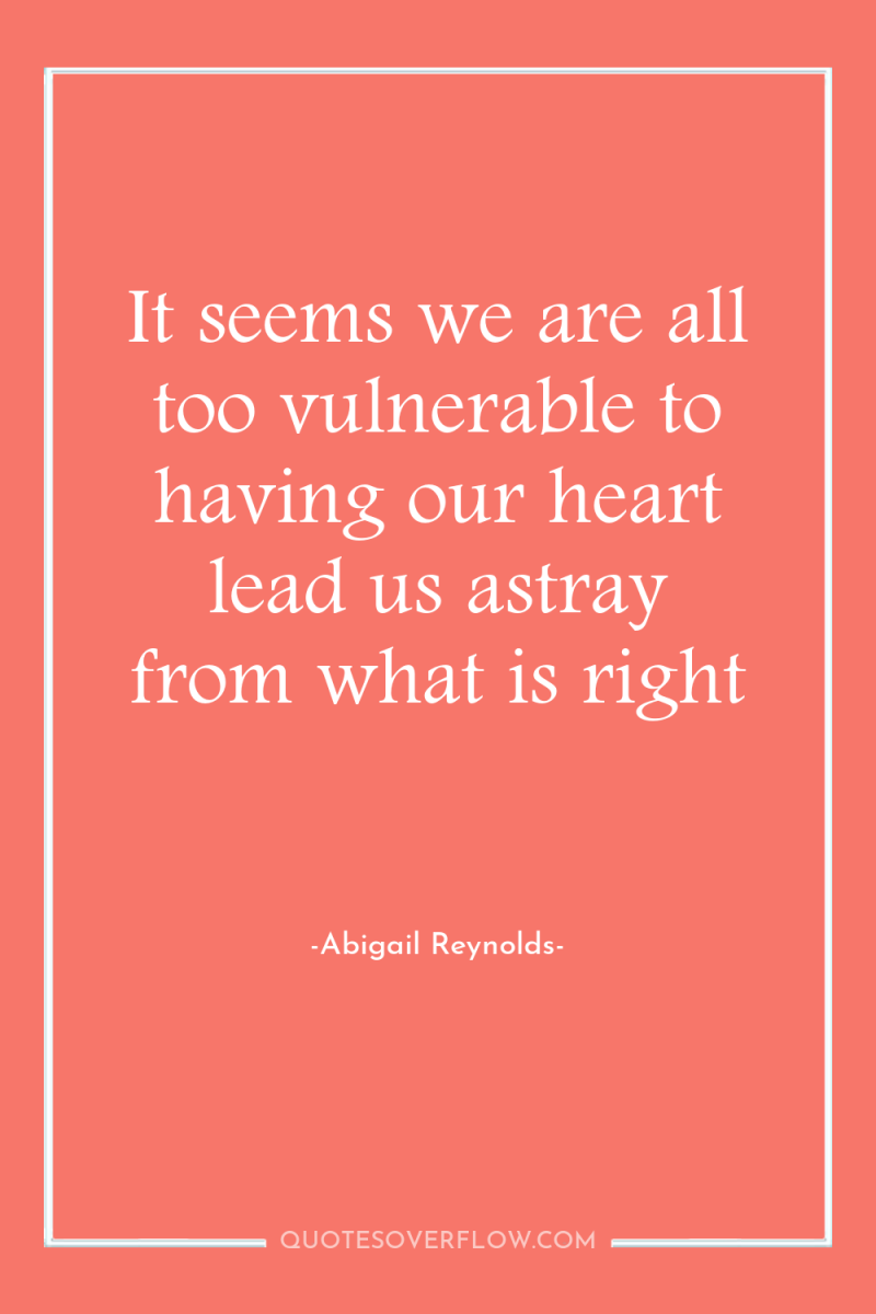 It seems we are all too vulnerable to having our...