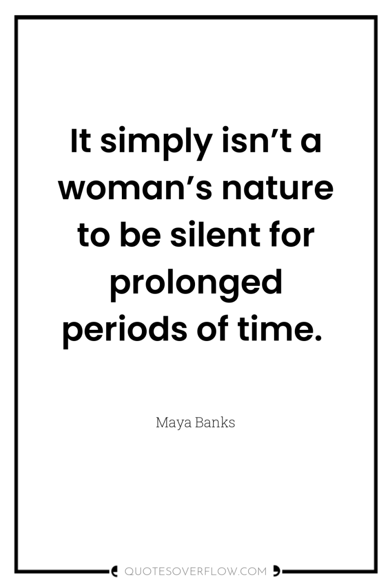 It simply isn’t a woman’s nature to be silent for...