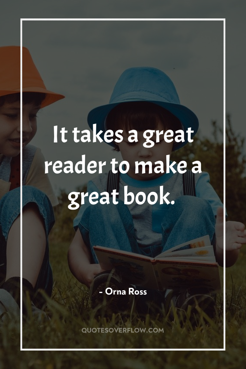 It takes a great reader to make a great book. 