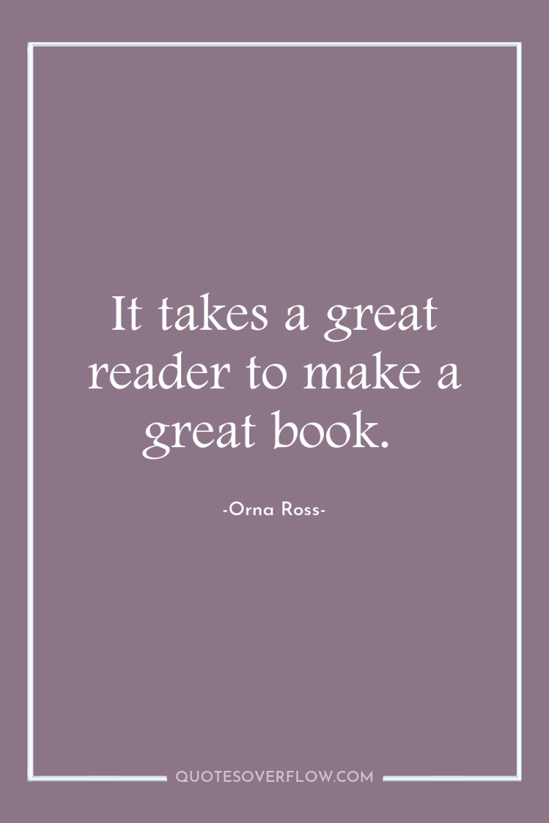 It takes a great reader to make a great book. 