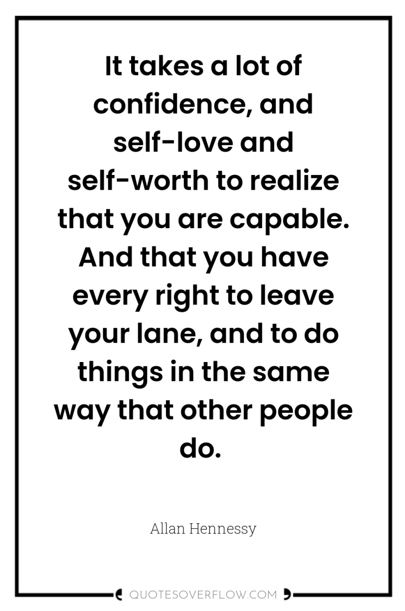 It takes a lot of confidence, and self-love and self-worth...