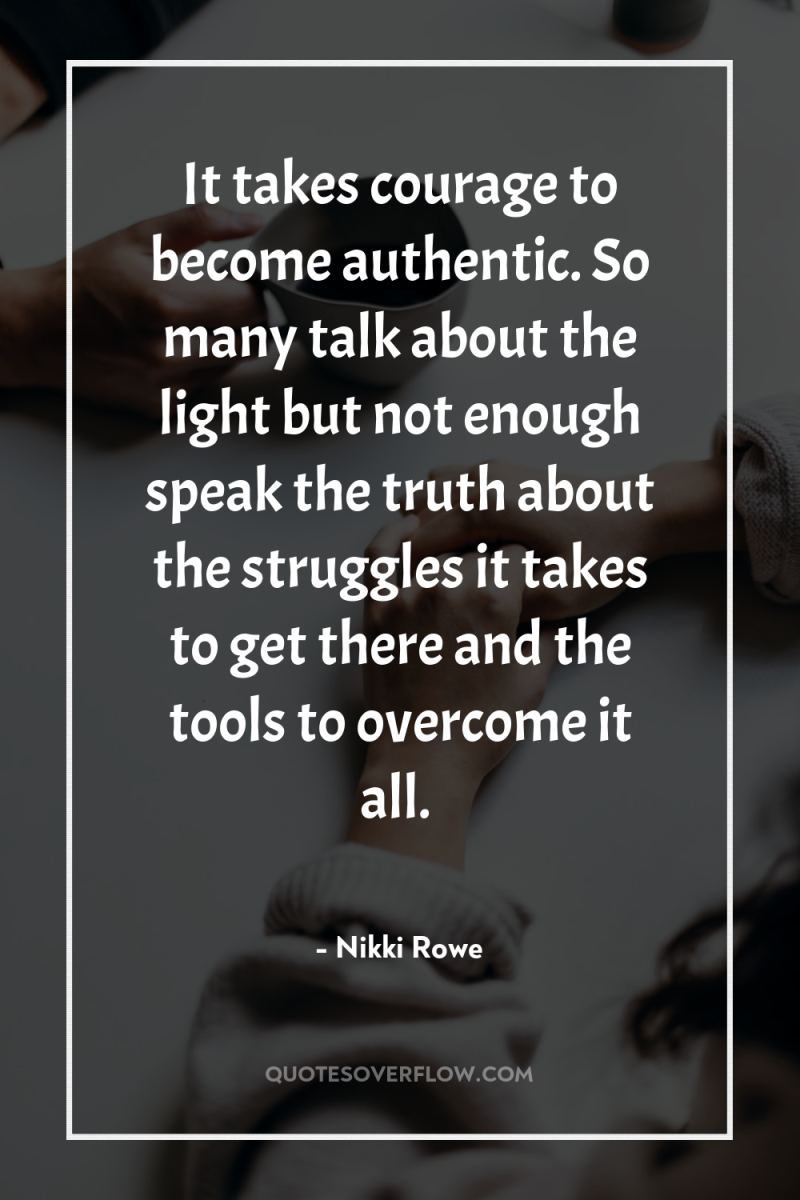 It takes courage to become authentic. So many talk about...