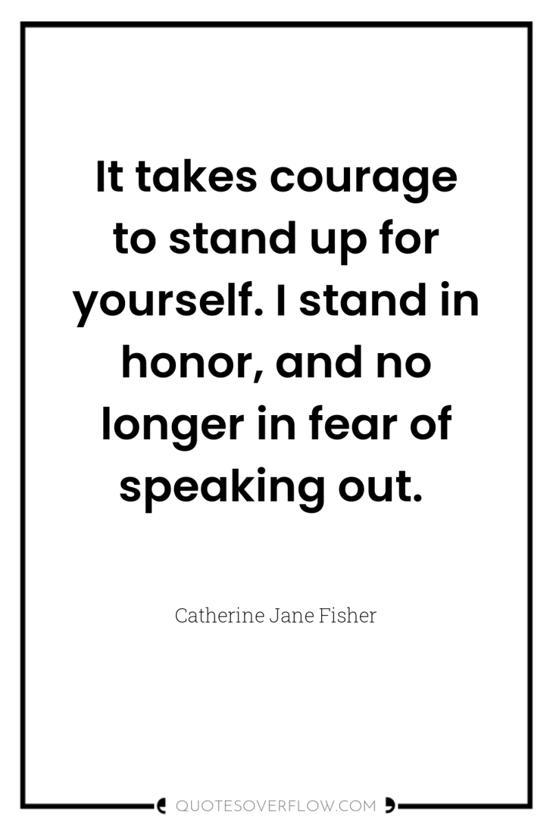 It takes courage to stand up for yourself. I stand...