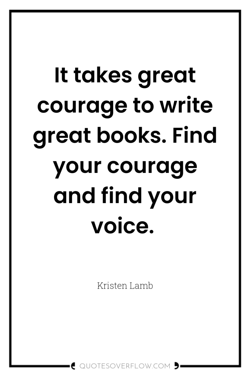 It takes great courage to write great books. Find your...