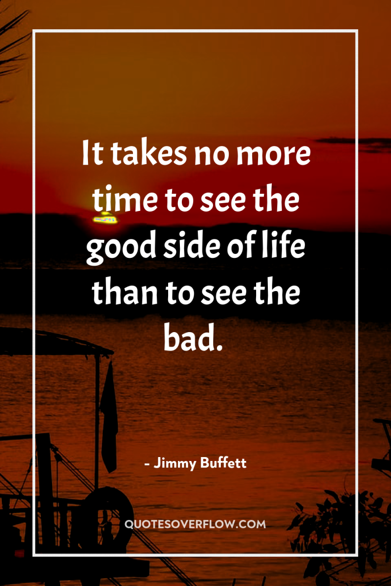 It takes no more time to see the good side...