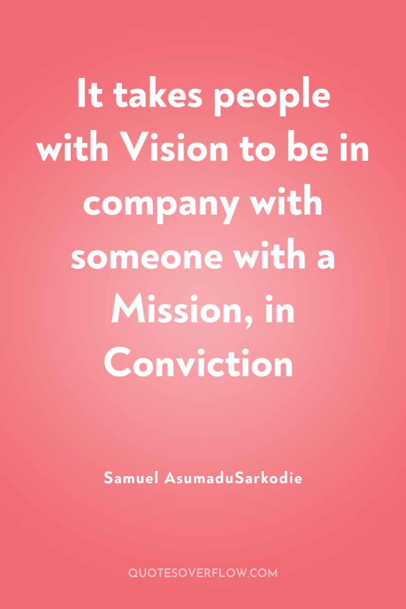It takes people with Vision to be in company with...