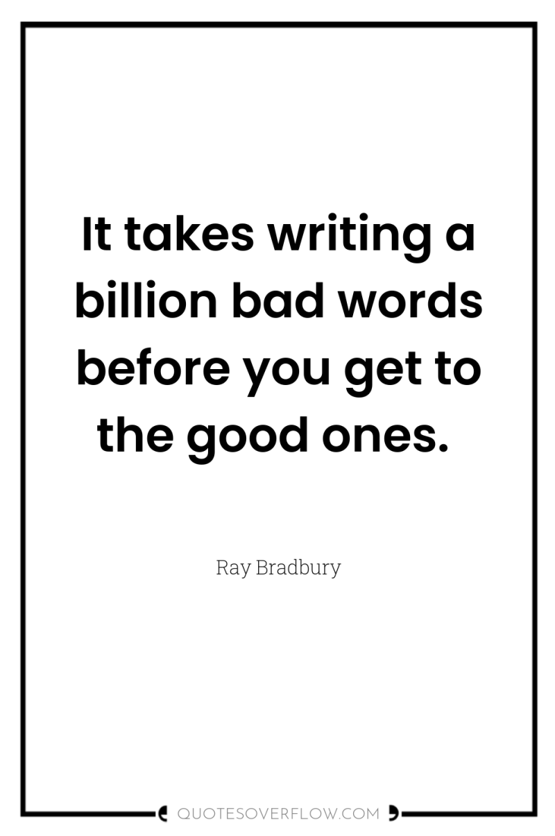 It takes writing a billion bad words before you get...