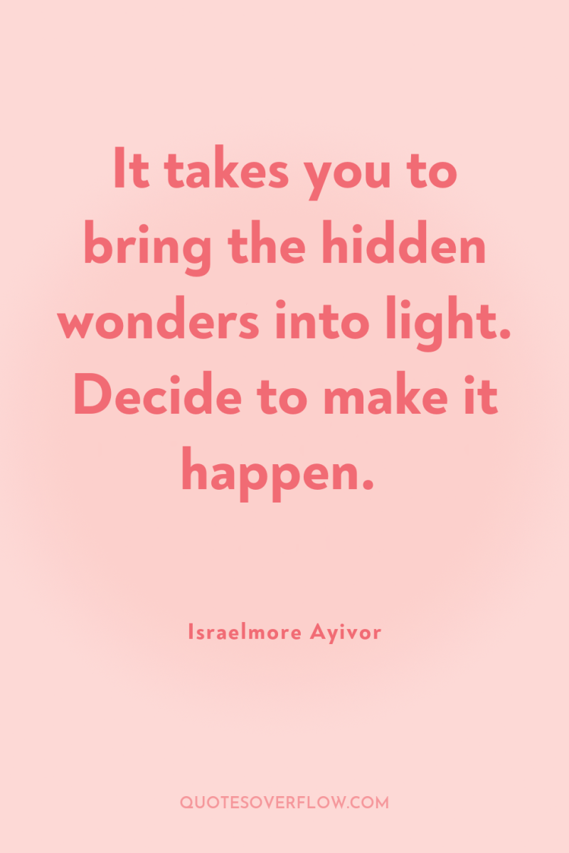 It takes you to bring the hidden wonders into light....