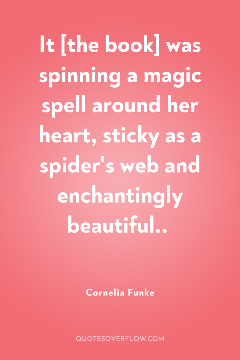 It [the book] was spinning a magic spell around her...